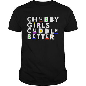 Chubby Girls Cuddle Better Shirt